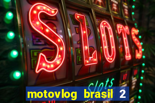 motovlog brasil 2 dinheiro infinito